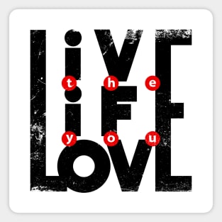 Live the Life you love Magnet